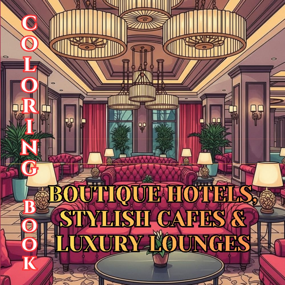 Boutique Hotels, Stylish Cafés & Luxury Lounges Coloring Book for Adults: Elegant Interiors, Designer Restaurants, Cozy Coffee Shops & Sophisticated ... Spaces (Designer Interiors Coloring Series)