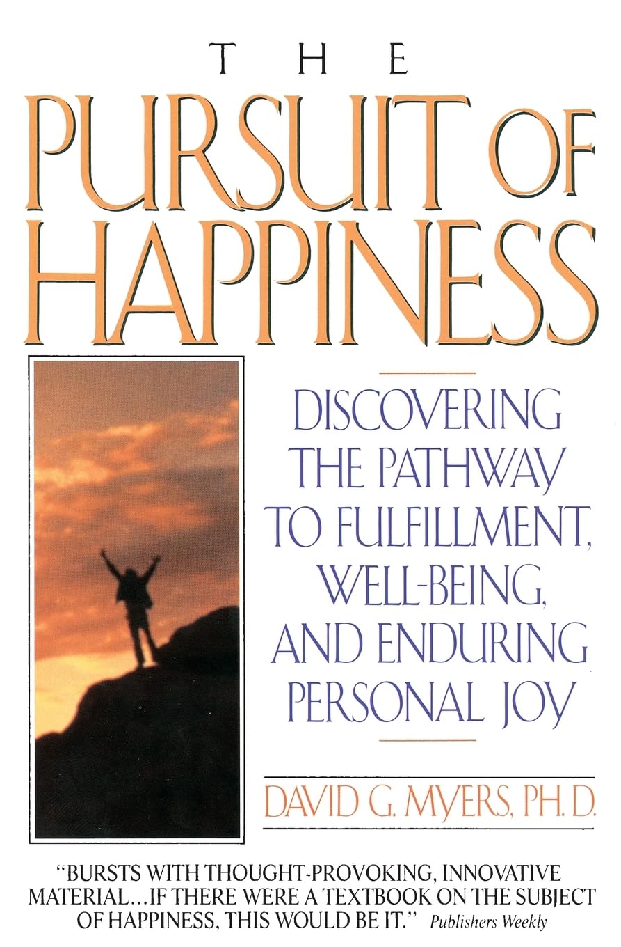 The Pursuit of Happiness: Discovering the Pathway to Fulfillment, Well-Being, and Enduring Personal Joy