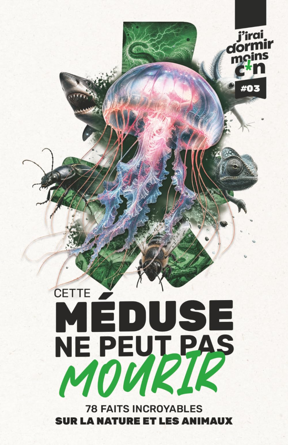 CETTE MÉDUSE NE PEUT PAS MOURIR: 78 faits incroyables sur la nature et les animaux (J’irai dormir moins c*n)