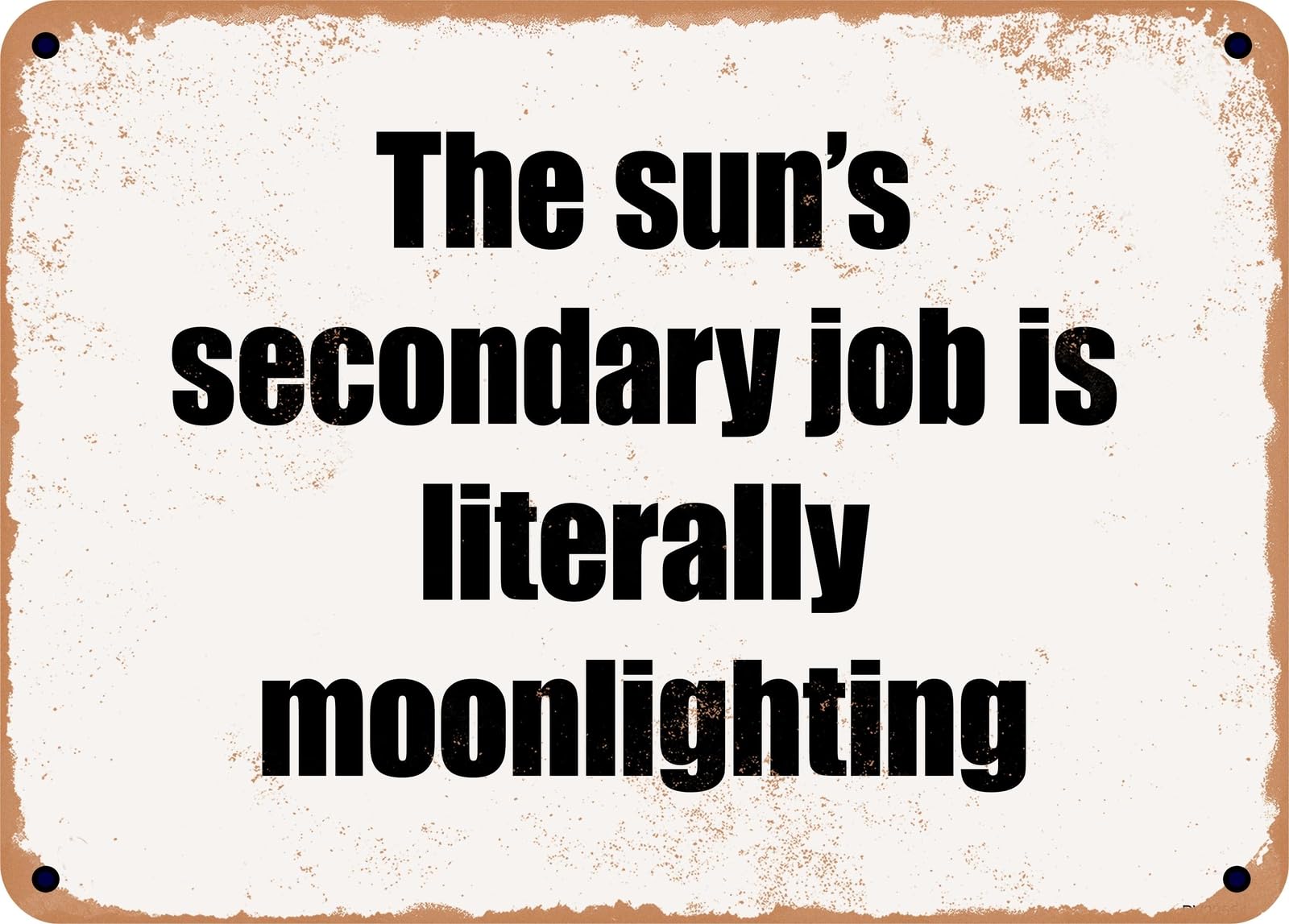 Miaomansenstore Metal Sign - The Sun's Secondary Job Is Literally Moonlighting Home Decor