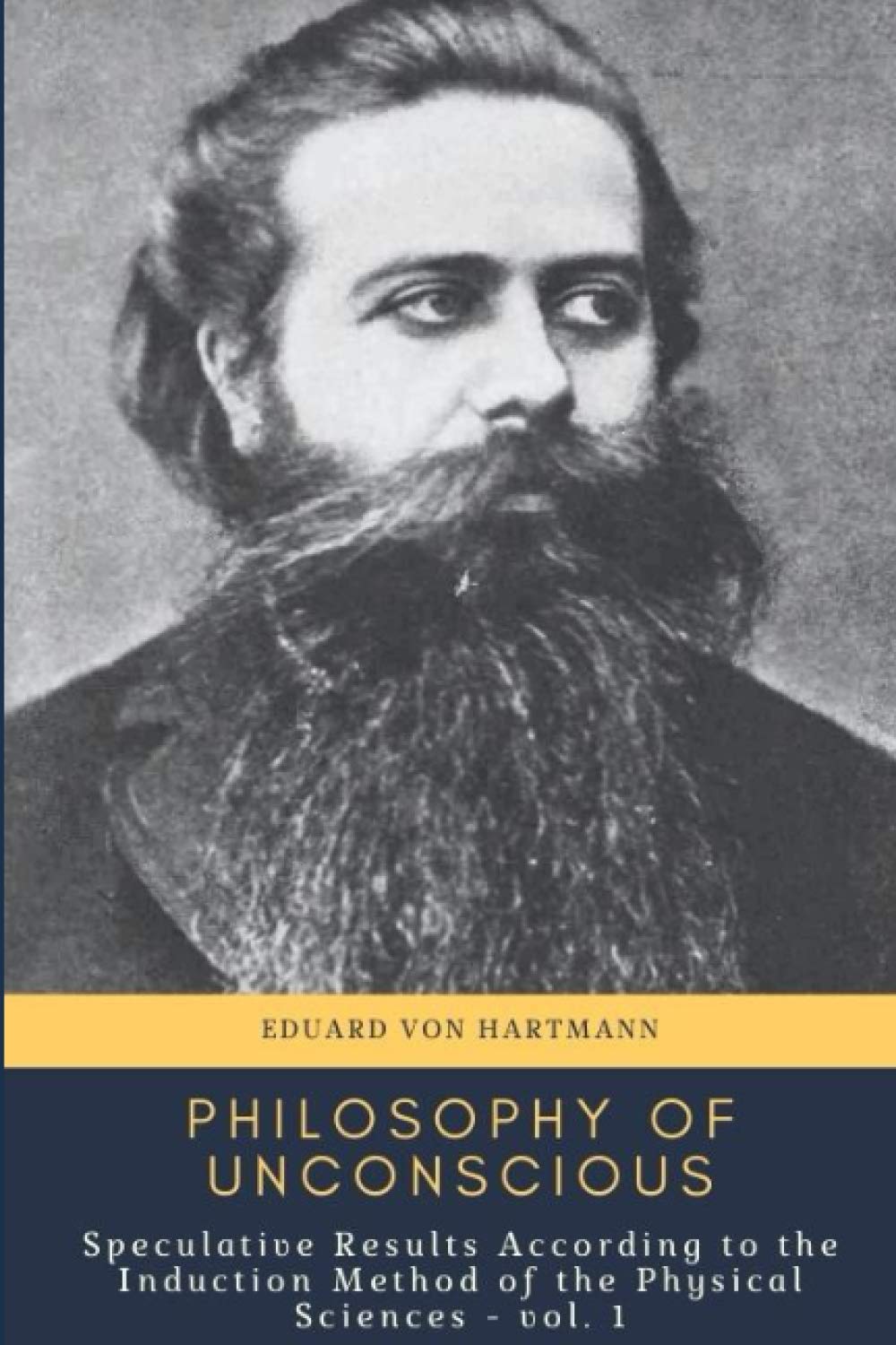 Philosophy of the Unconscious: Speculative Results according to the Inductive Method of Physical Science - vol. I
