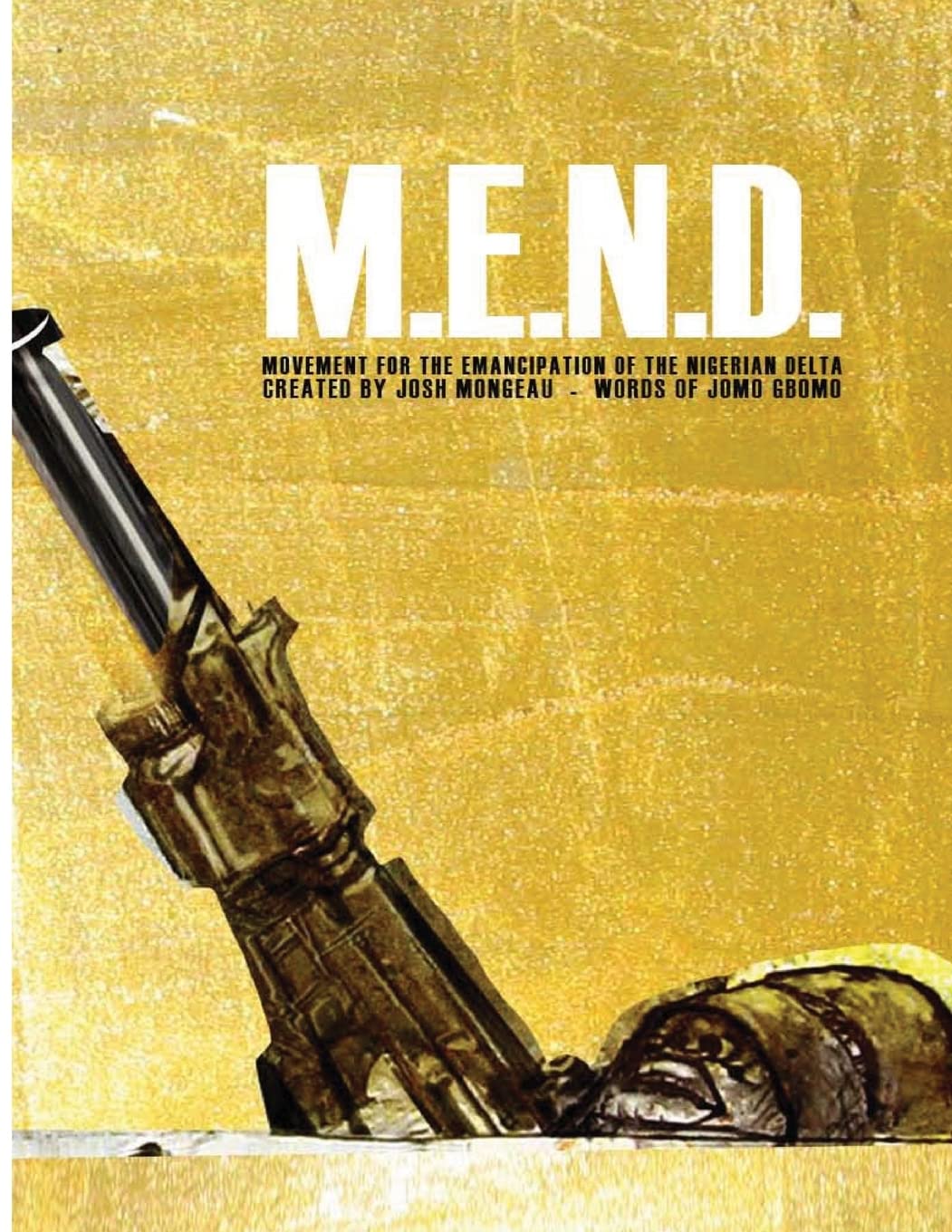 M.E.N.D. - Mend: Movement for the Emancipation of the Nigerian Delta: Mend: Movement for the Emancipation of the Nigerian Delta: Volume 1 (M.E.N.D. Book #1)