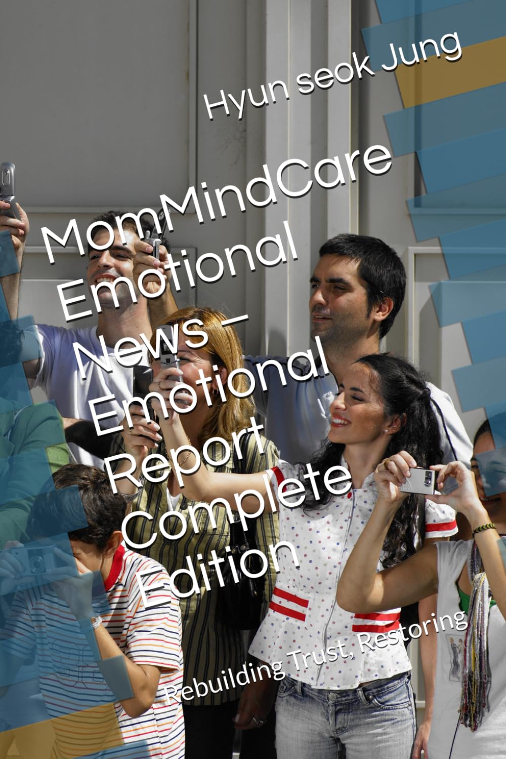 MomMindCare Emotional News – Emotional Report Complete Edition: Rebuilding Trust, Restoring (MomMindCare KEJ Newsroom – Korean Emotional Journalism Series)