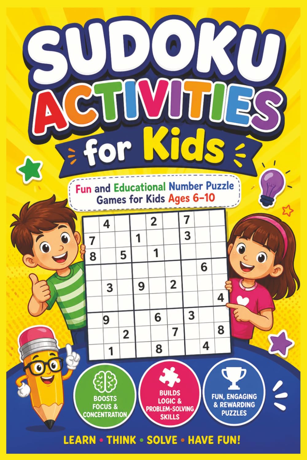 Sudoku Activities for Kids: Fun and Educational Number Puzzle Games for Kids Ages 6–10 | 160 Pages | 150+ Puzzles | Solutions Provided |