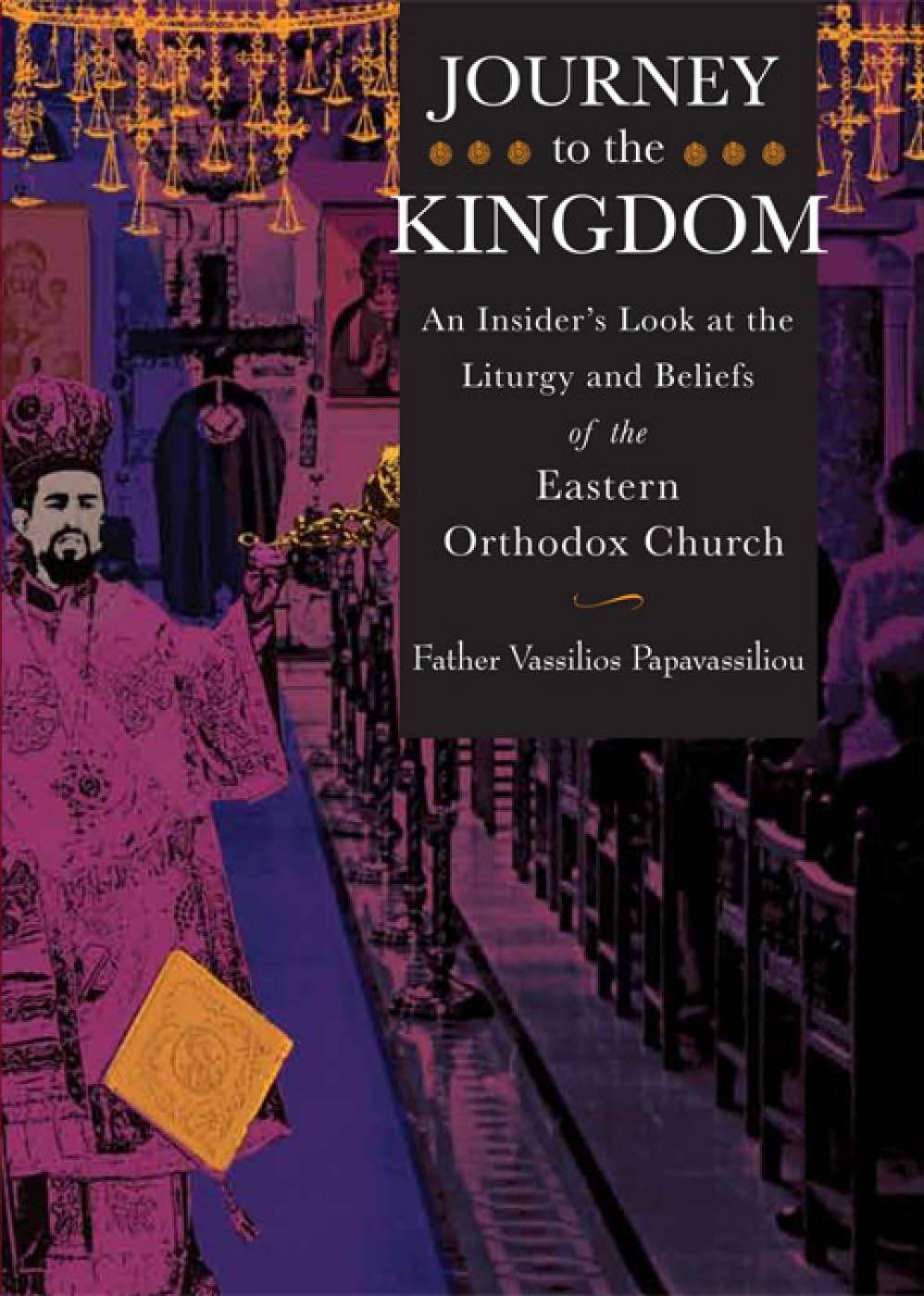 Buy Journey to the Kingdom: An Insider's Look at the Liturgy and Beliefs of the Eastern Orthodox Church — BookShops.in