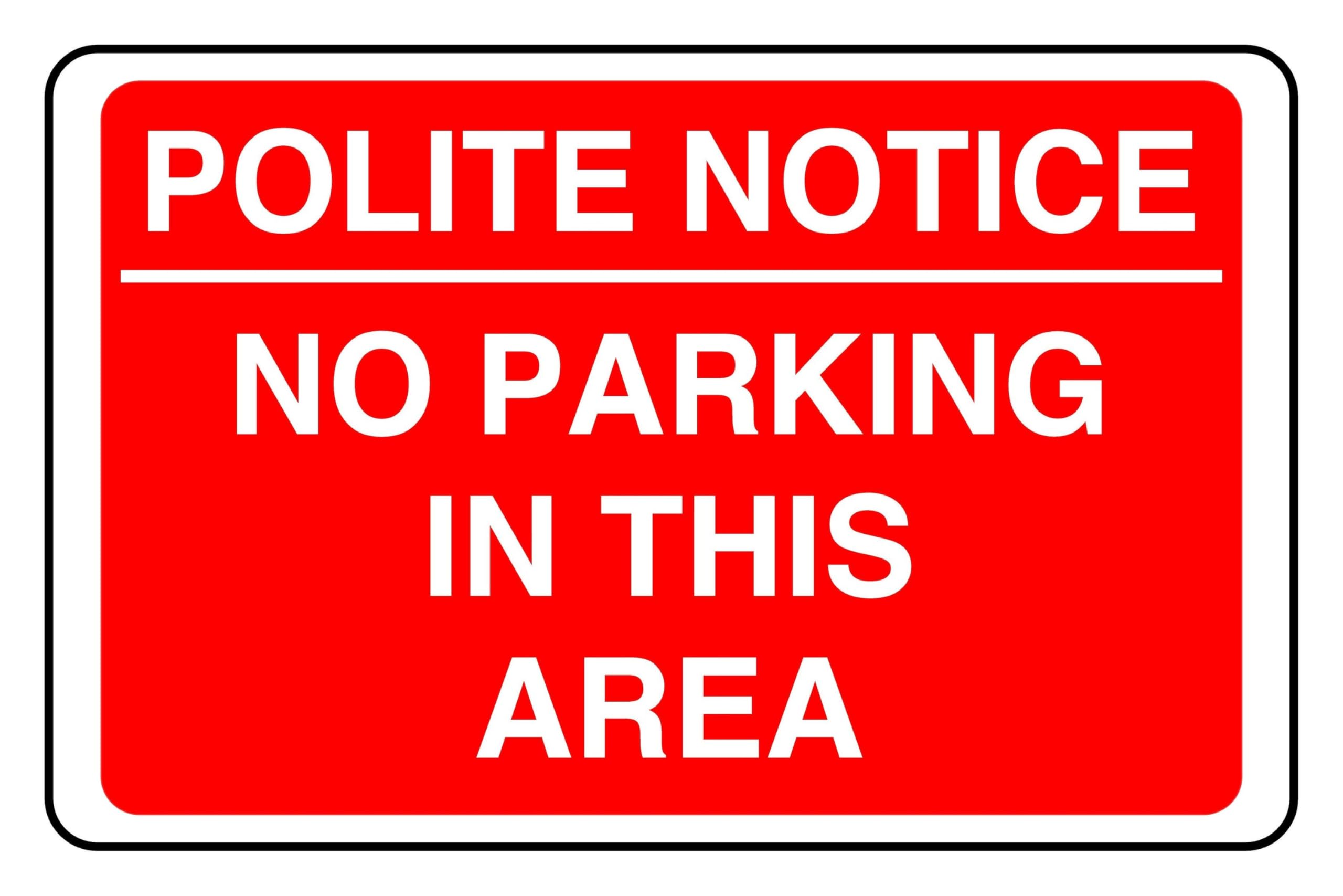 Polite Notice No Parking In This Area - safety sign - 1.2mm Rigid plastic for indoor/outdoor usage (400mm x 300mm) Viewing Distance within 14m.