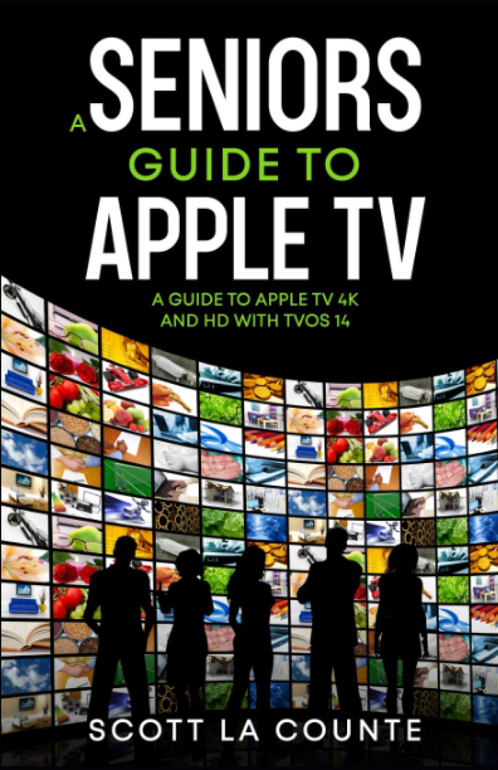A Seniors Guide to Apple TV: A Guide to Apple TV 4K and HD with TVOS 14