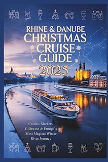 Rhine & Danube Christmas Cruise Guide 2025: Castles, Markets, Glühwein & Europe’s Most Magical Winter River Journey