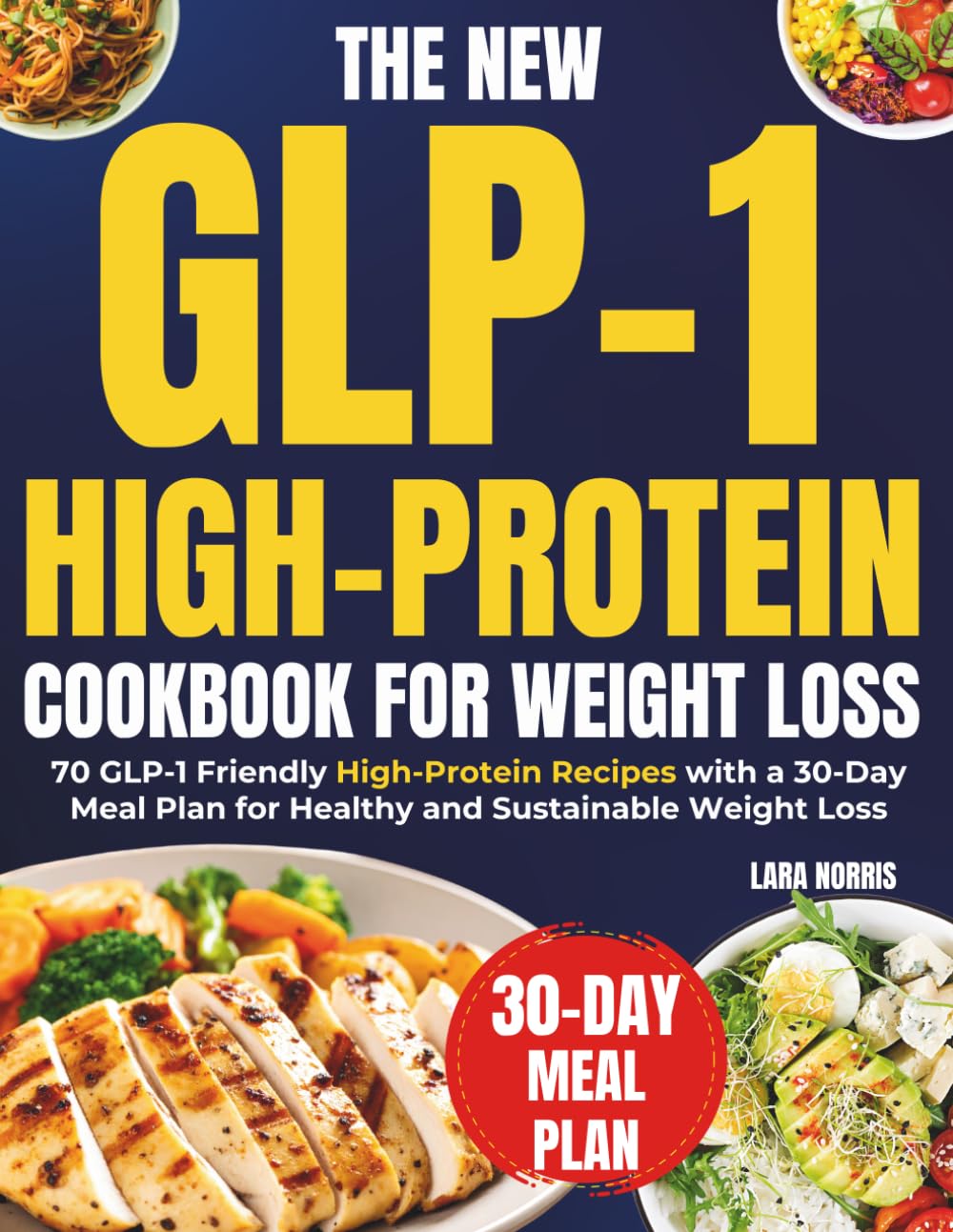 The New Glp-1 High Protein Cookbook For Weight Loss: 70 GLP-1 Friendly High-Protein Recipes with a 30-Day Meal Plan for Healthy and Sustainable Weight Loss