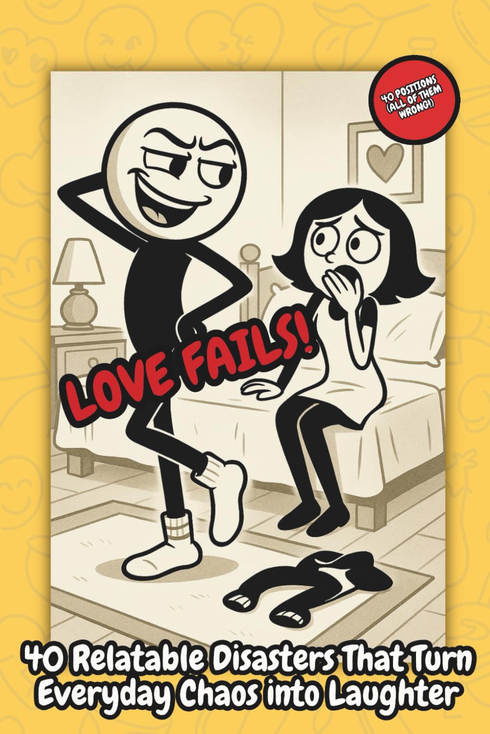 LOVE FAILS: 40 Relatable Disasters That Turn Everyday Chaos into Laughter (Fallo Ridendo – Imperfect Relationships)