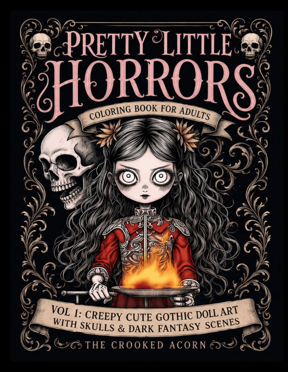 Pretty Little Horrors Coloring Book for Adults: Vol 1: Creepy Cute Gothic Doll Art with Skulls and Dark Fantasy Scenes