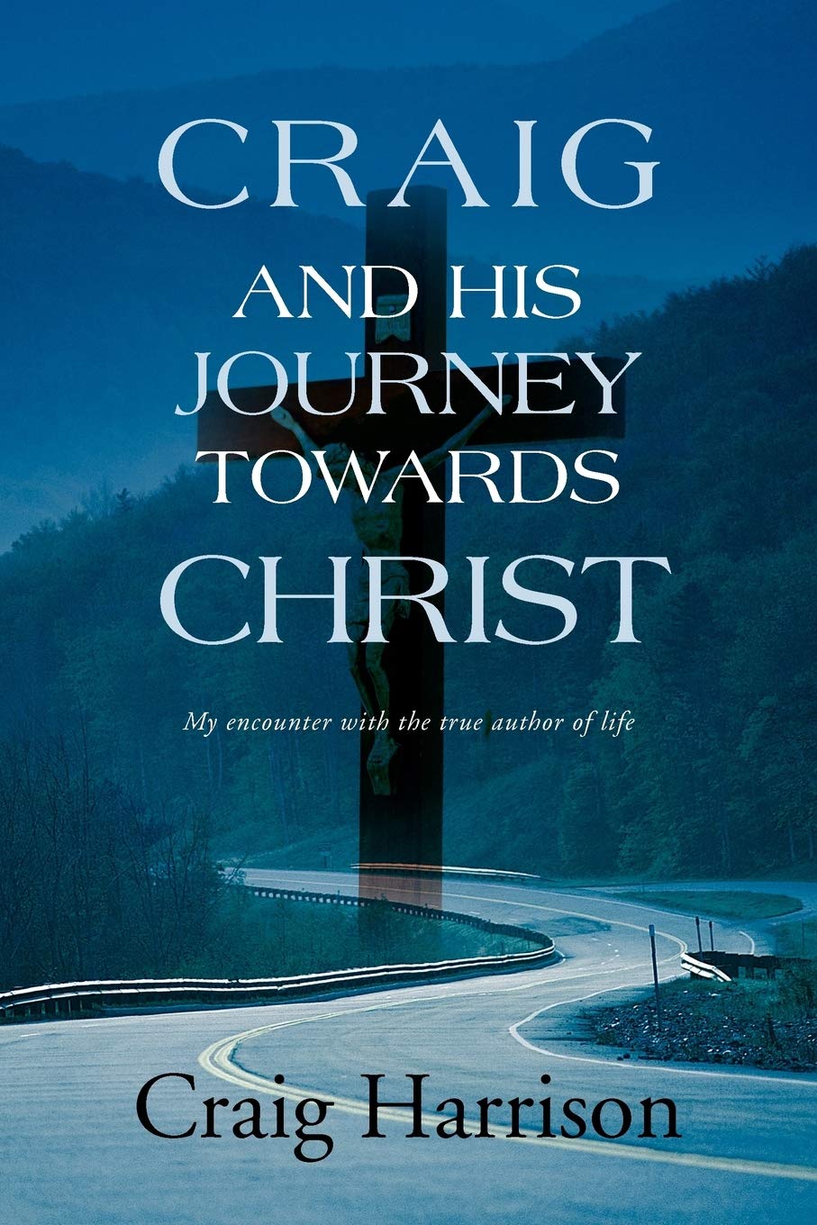 Craig And His Journey Towards Christ: My encounter with the true author of life