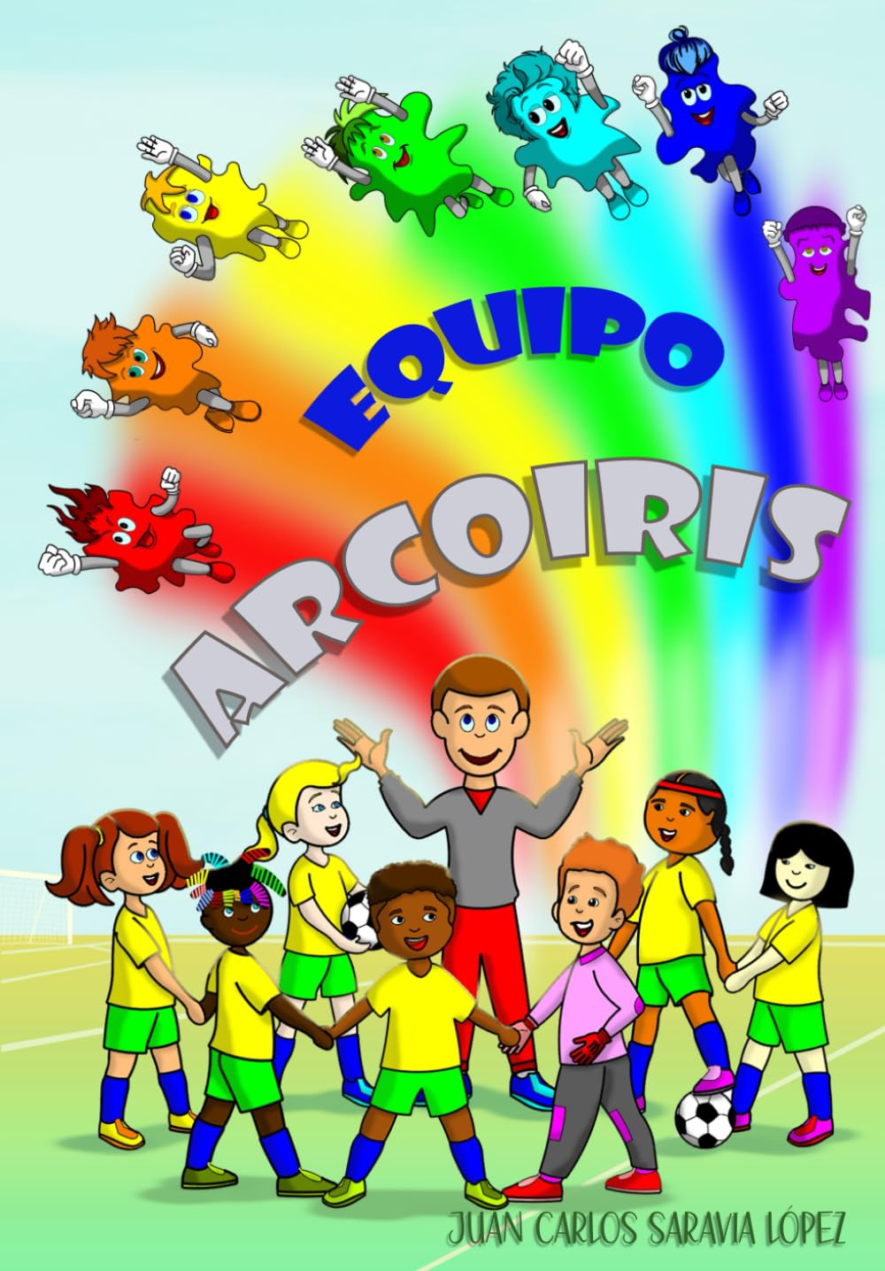 EQUIPO ARCOIRIS: Una historia sobre la amistad, la diversidad y el poder de trabajar en equipo
