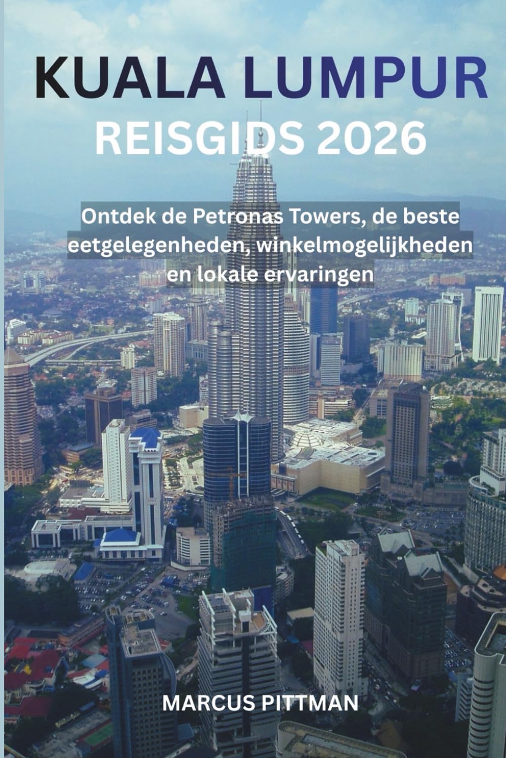 KUALA LUMPUR REISGIDS 2026 (VOLLEDIGE KLEUR): Ontdek de Petronas Towers, de beste eetgelegenheden, winkelmogelijkheden en lokale ervaringen (Explorer’s Travel Guides)