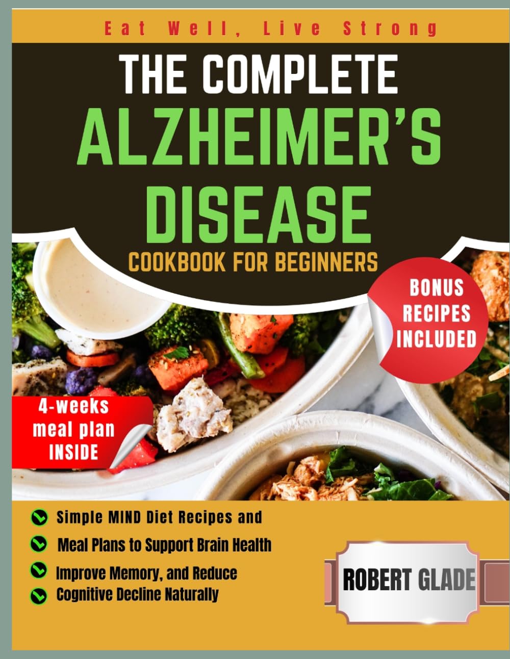 THE COMPLETE ALZHEIMER'S DISEASE COOKBOOK FOR BEGINNERS: Simple MIND Diet Recipes and Meal Plans to Support Brain Health, Improve Memory, and Reduce Cognitive Decline Naturally