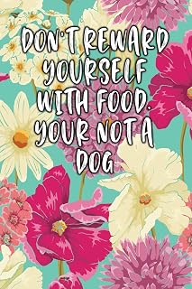 DONT REWARD YOURSELF WITH FOOD. YOUR NOT A DOG: Keto Diet Logbook