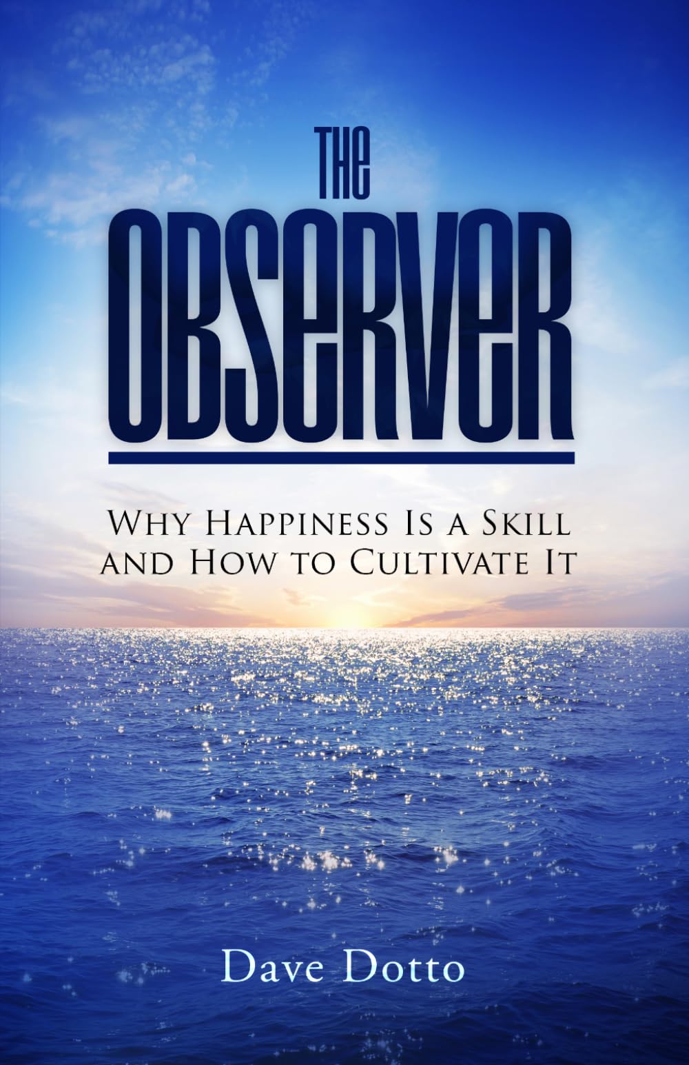 The Observer: Why Happiness Is a Skill and How to Cultivate It