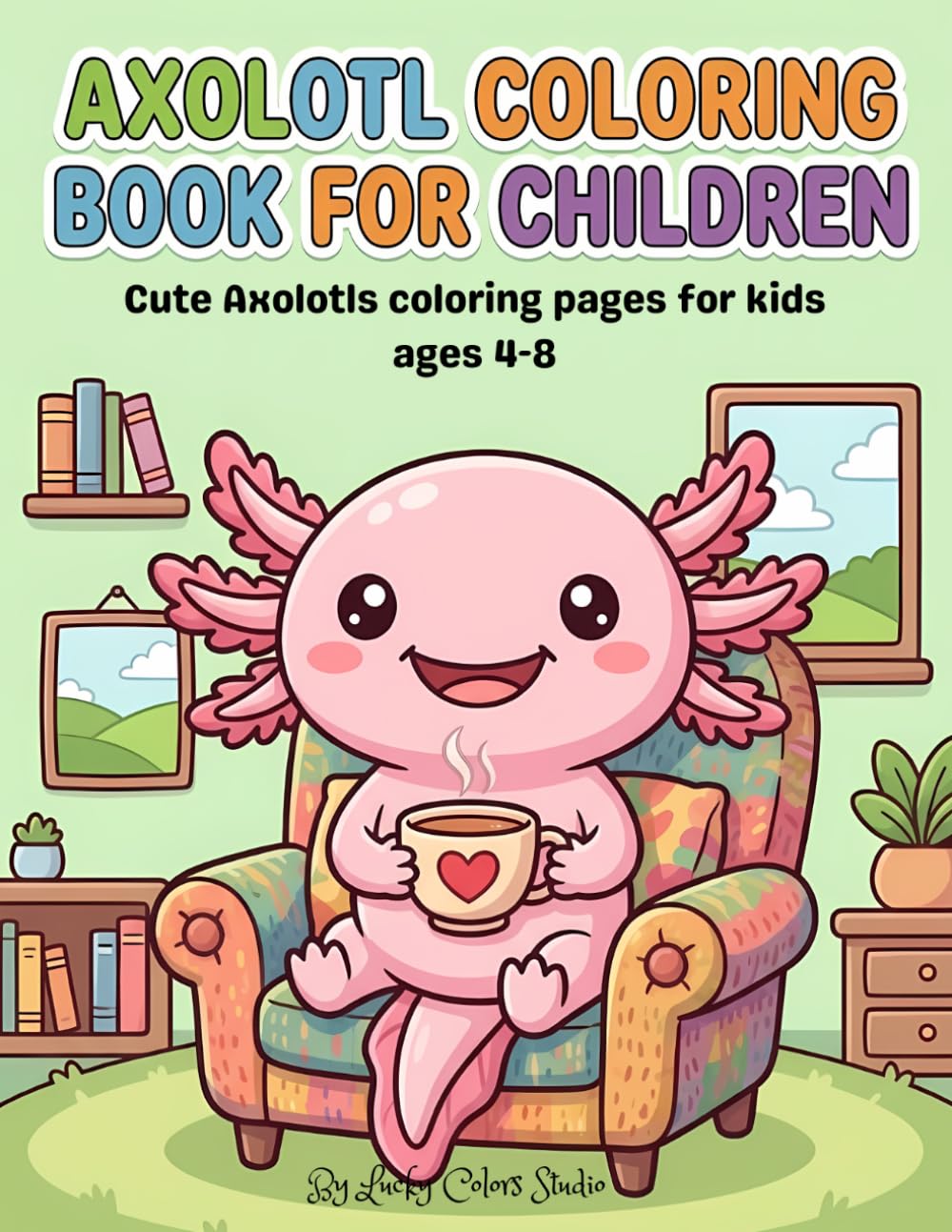 Axolotl Coloring Book for Children: Cute Axolotls coloring pages for kids ages 4-8