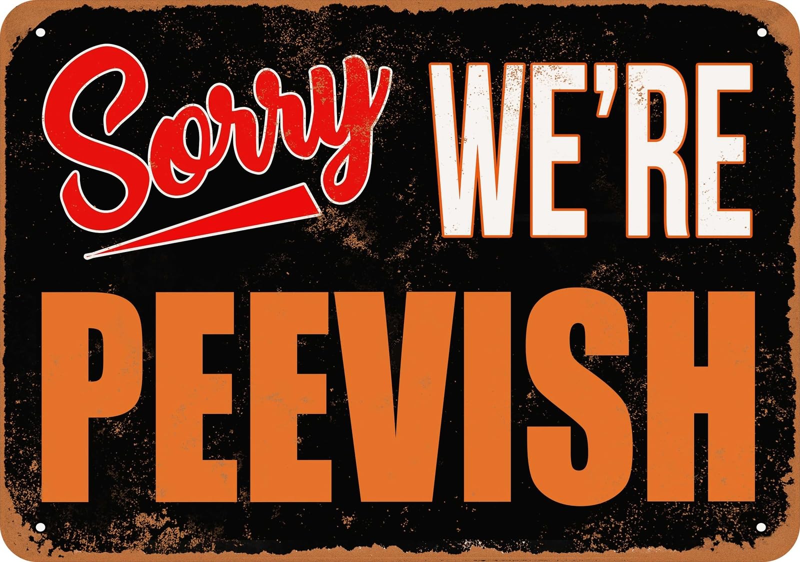 Metal Sign - SORRY, WE'RE PEEVISH - Vintage Look home decor
