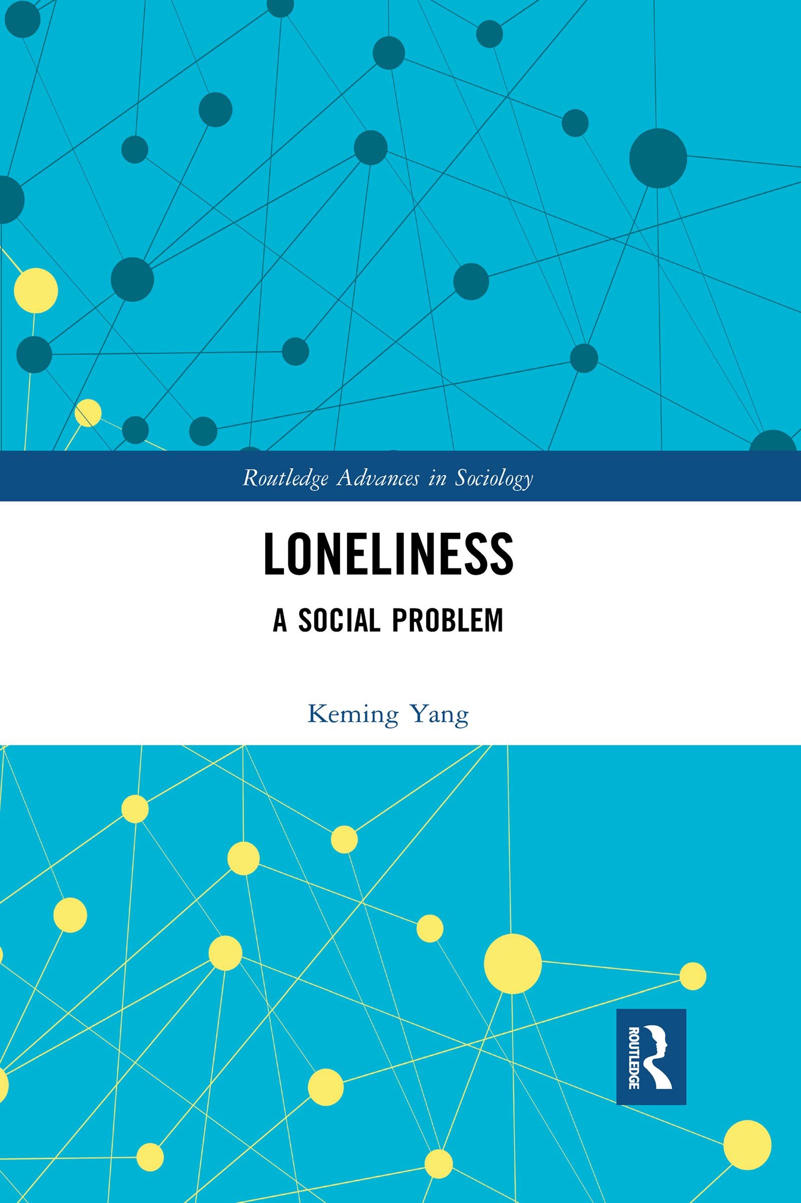 Loneliness: A Social Problem (Routledge Advances in Sociology)
