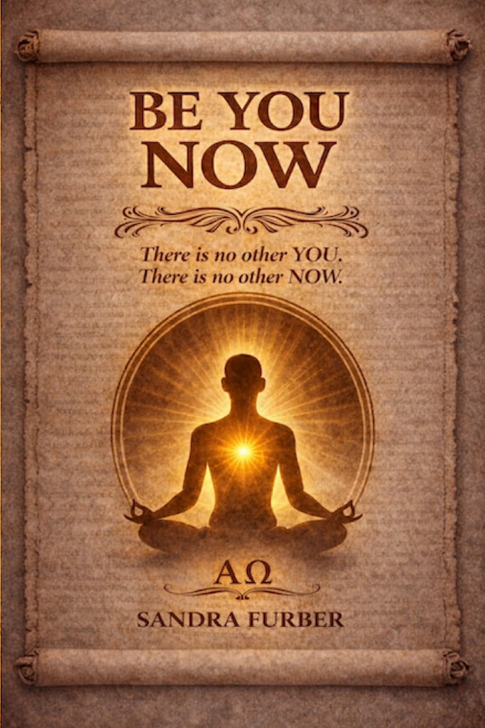BE YOU NOW: There is no other you. There is no other now.