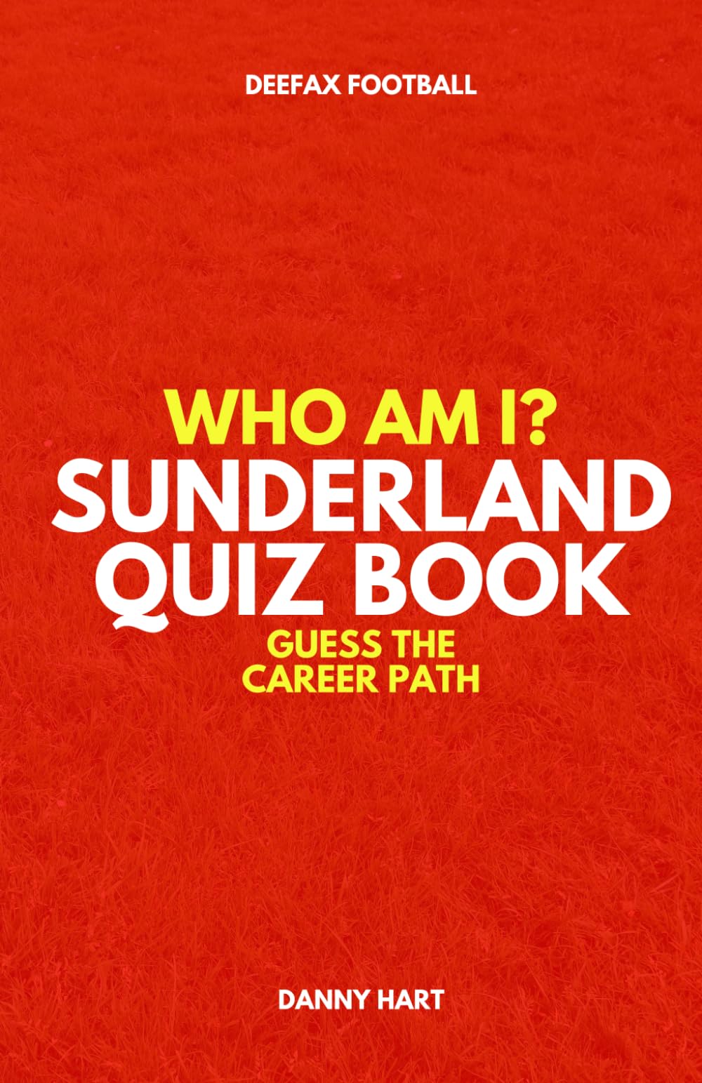 Sunderland Quiz Book – Who Am I? Guess The Career Path: Football Trivia, Legends & Premier League Stars (Who Am I? Guess The Career Path: Football Quiz Questions)