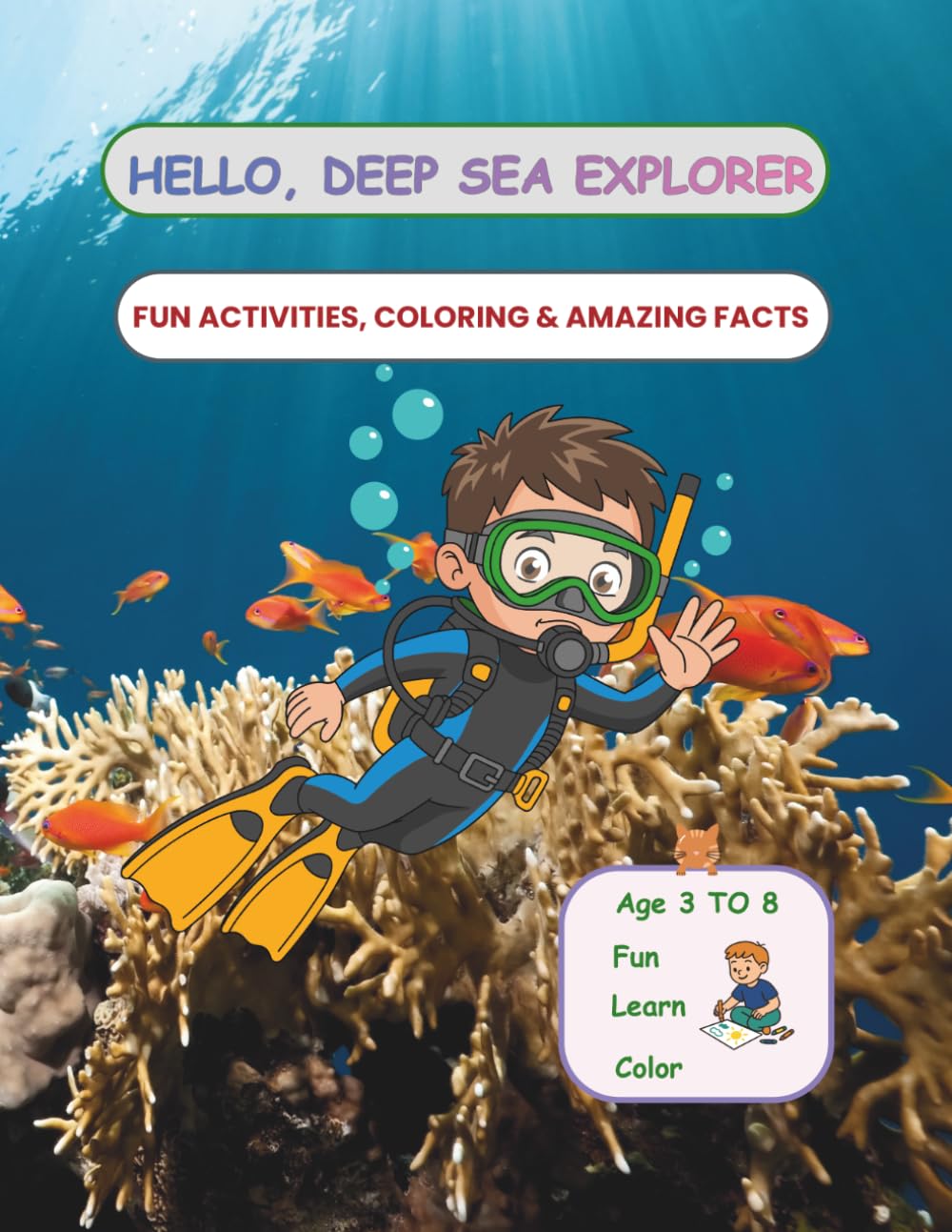 Hello, Deep Sea Explorer: Fun Activities, Coloring & Amazing Facts