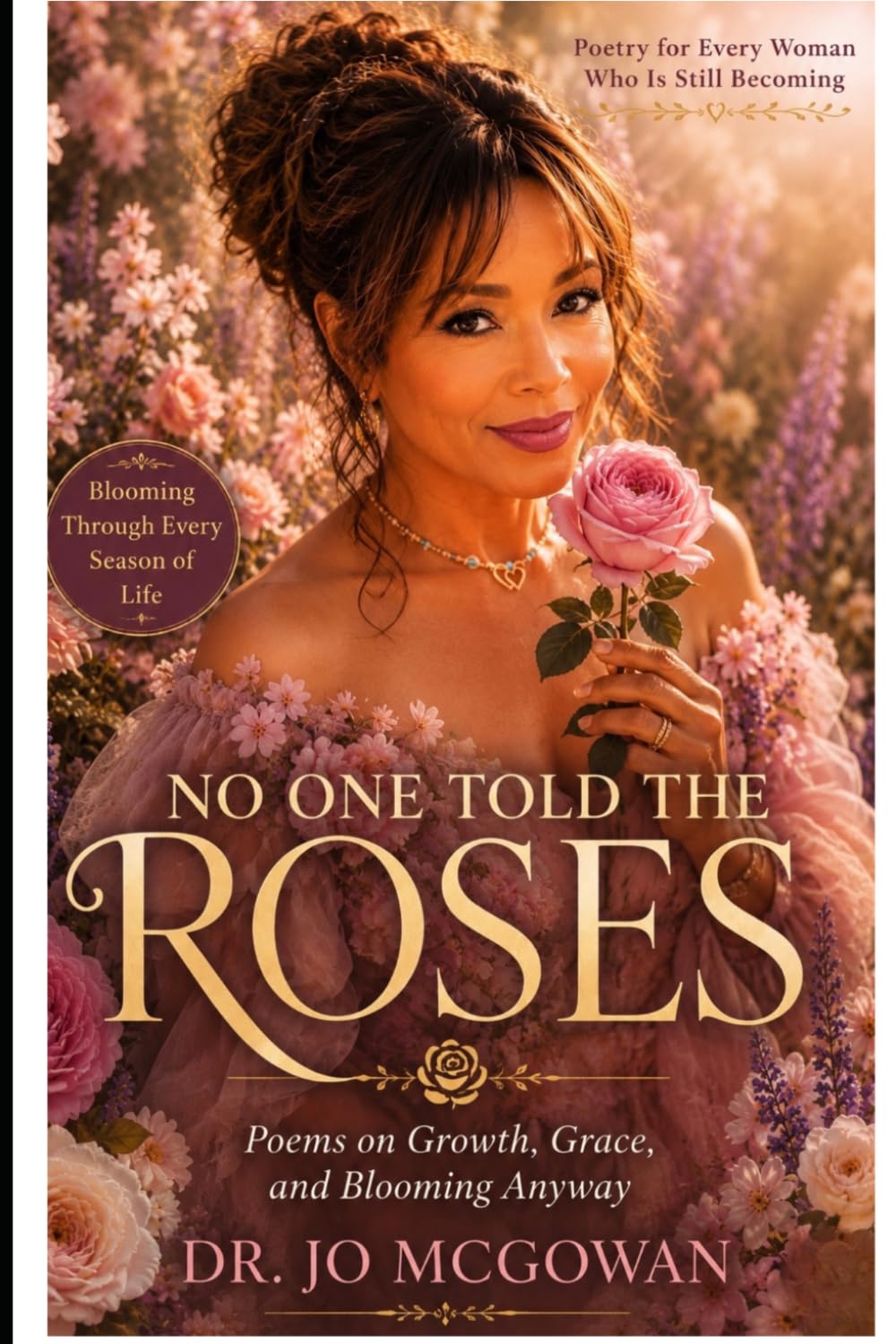 No One Told the Roses: Poems on Growth, Grace, and Blooming Anyway