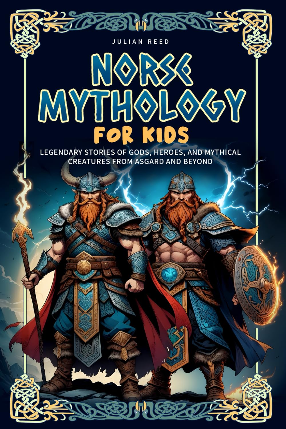 Norse Mythology for Kids: Legendary Stories of Gods, Heroes, and Mythical Creatures from Asgard and Beyond