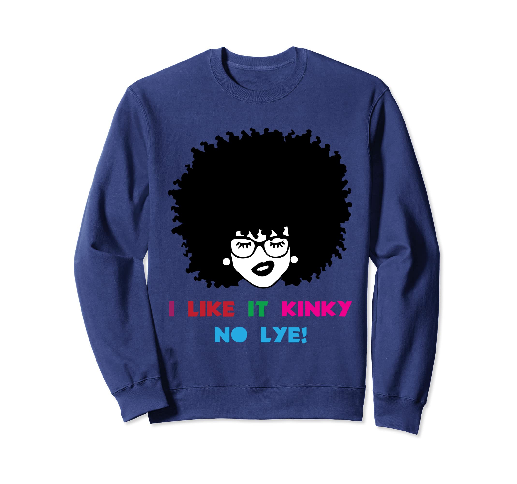 I Like It Kinky No Lye Natural Hair Products Sweatshirt