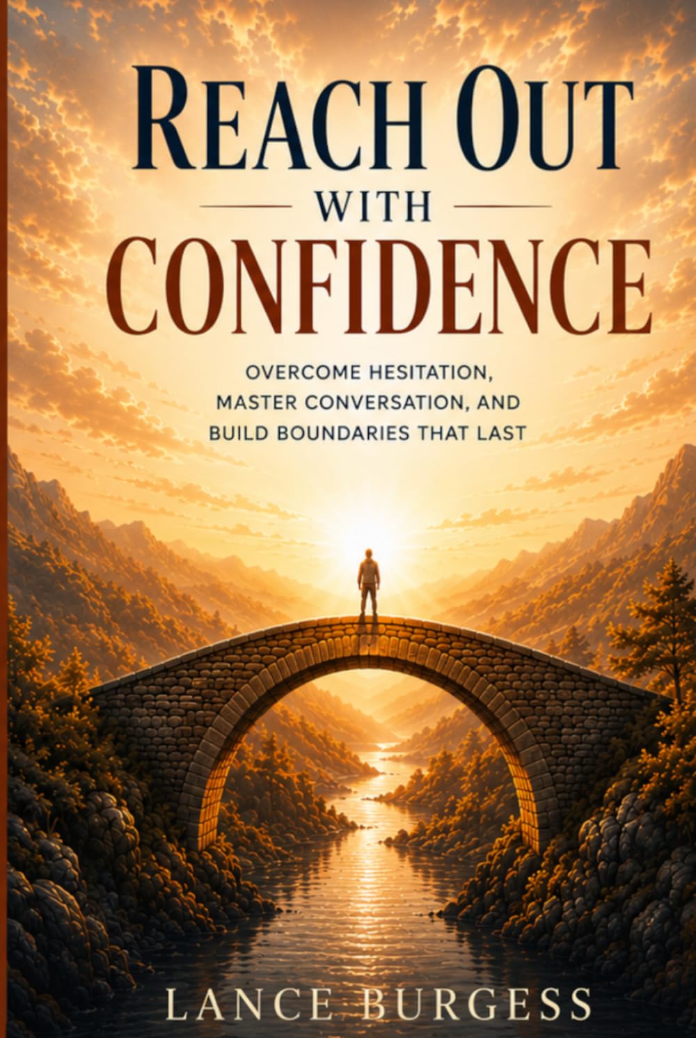 Reach Out with Confidence: Overcome Hesitation, Master Conversation, and Build Boundaries That Last