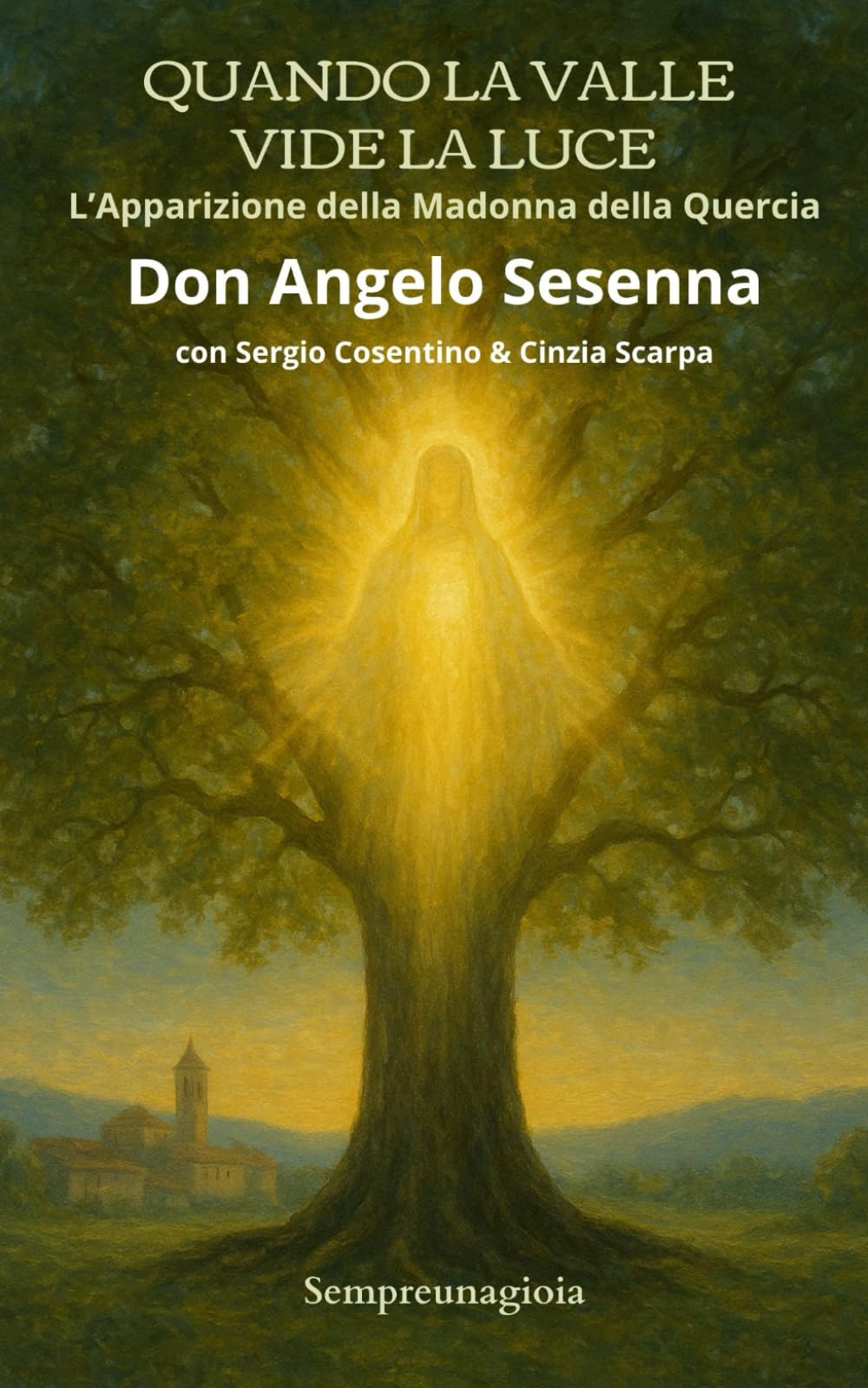 QUANDO LA VALLE VIDE LA LUCE: L'Apparizione della Madonna della Quercia (Religione)