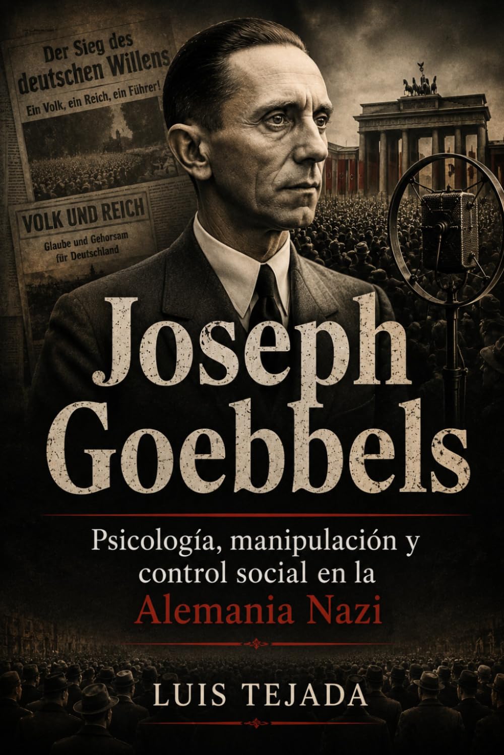 Joseph Goebbels: Psicología, manipulación y control social en la Alemania Nazi (Ideología de Adolfo Hitler)