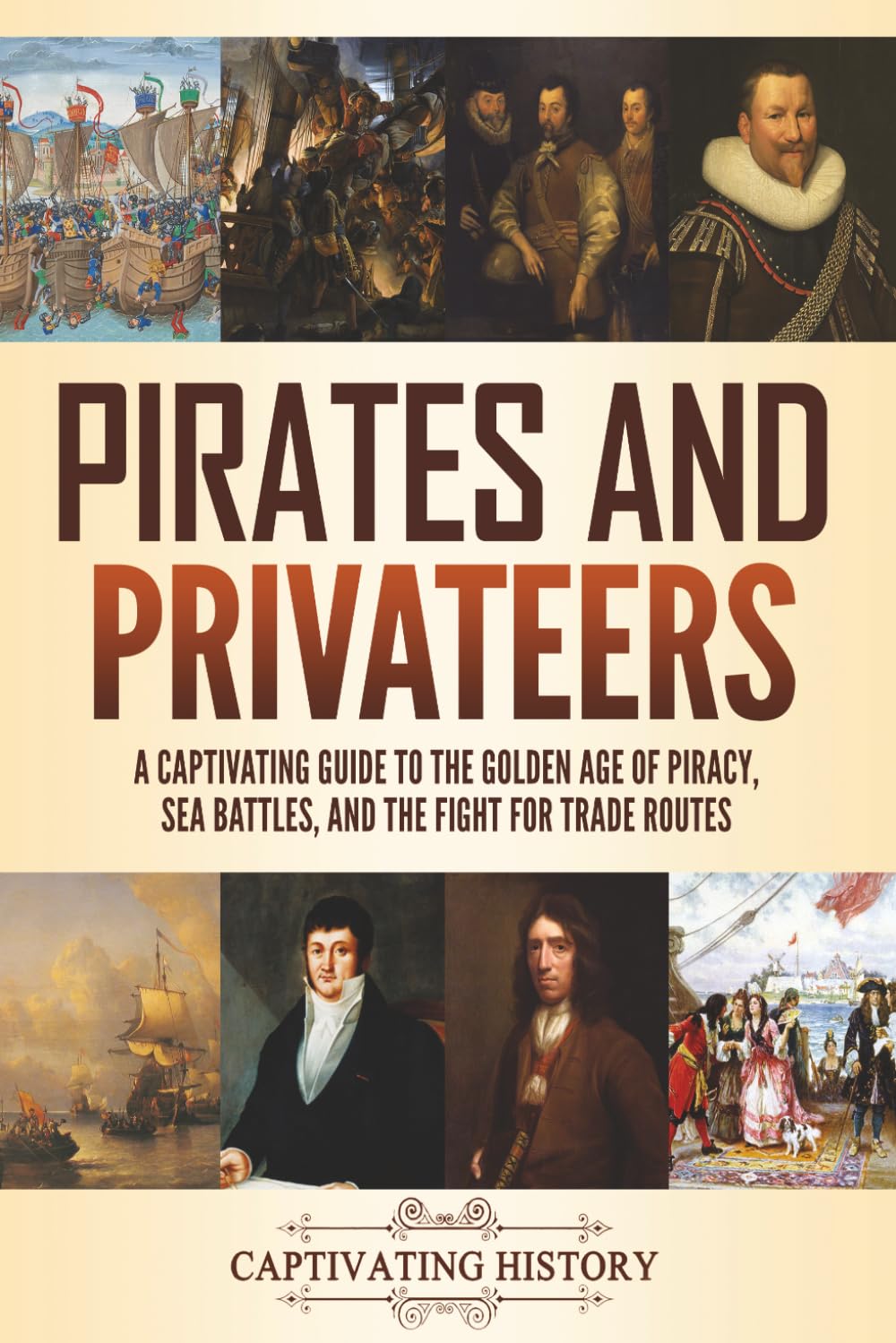 Pirates and Privateers: A Captivating Guide to the Golden Age of Piracy, Sea Battles, and the Fight for Trade Routes