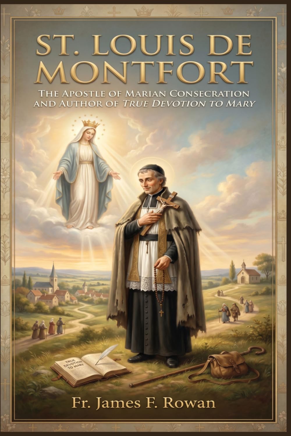 ST. LOUIS DE MONTFORT: The Apostle Of Marian Consecration And Author Of True Devotion To Mary