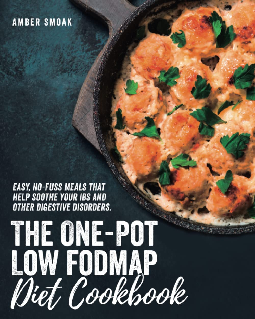 The One-Pot Low-FODMAP Diet Cookbook: Easy, No-Fuss Meals That Help Soothe Your IBS and Other Digestive Disorders