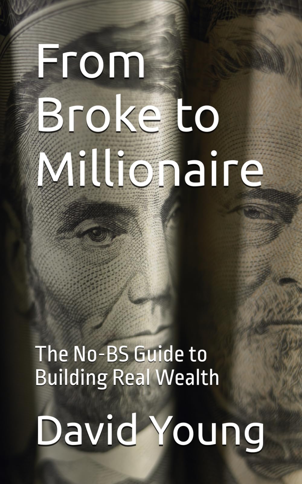 From Broke to Millionaire: The No-BS Guide to Building Real Wealth