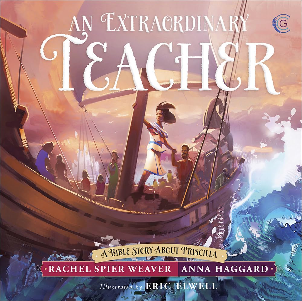 An Extraordinary Teacher: A Bible Story About Priscilla (Called and Courageous Girls)