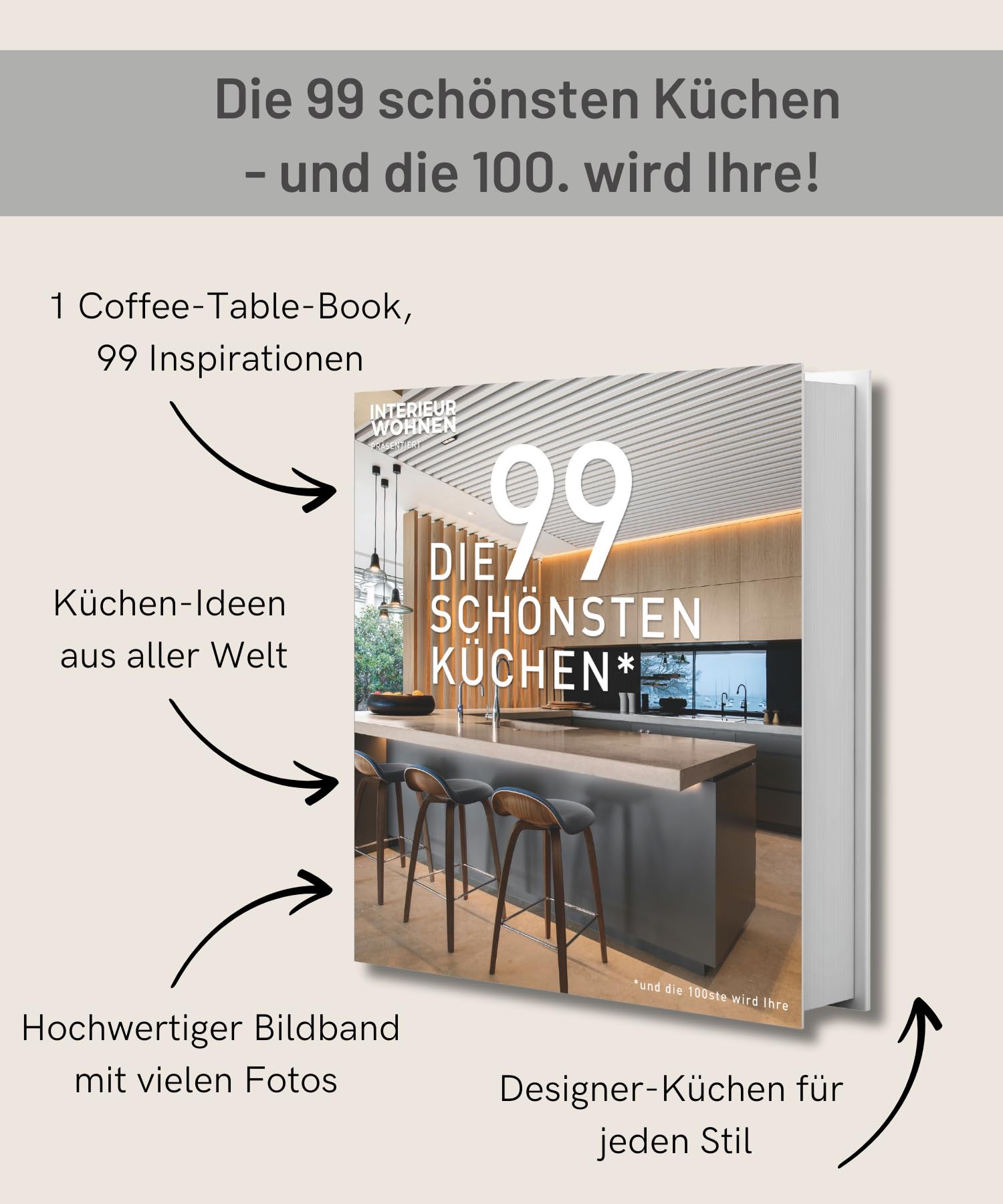 DIE 99 SCHÖNSTEN KÜCHEN (und die 100ste wird Ihre). Ein Design-Buch, das Küchen-Träume wahr werden lässt: Lassen Sie sich von Küchen-Ideen aus aller Welt inspirieren!