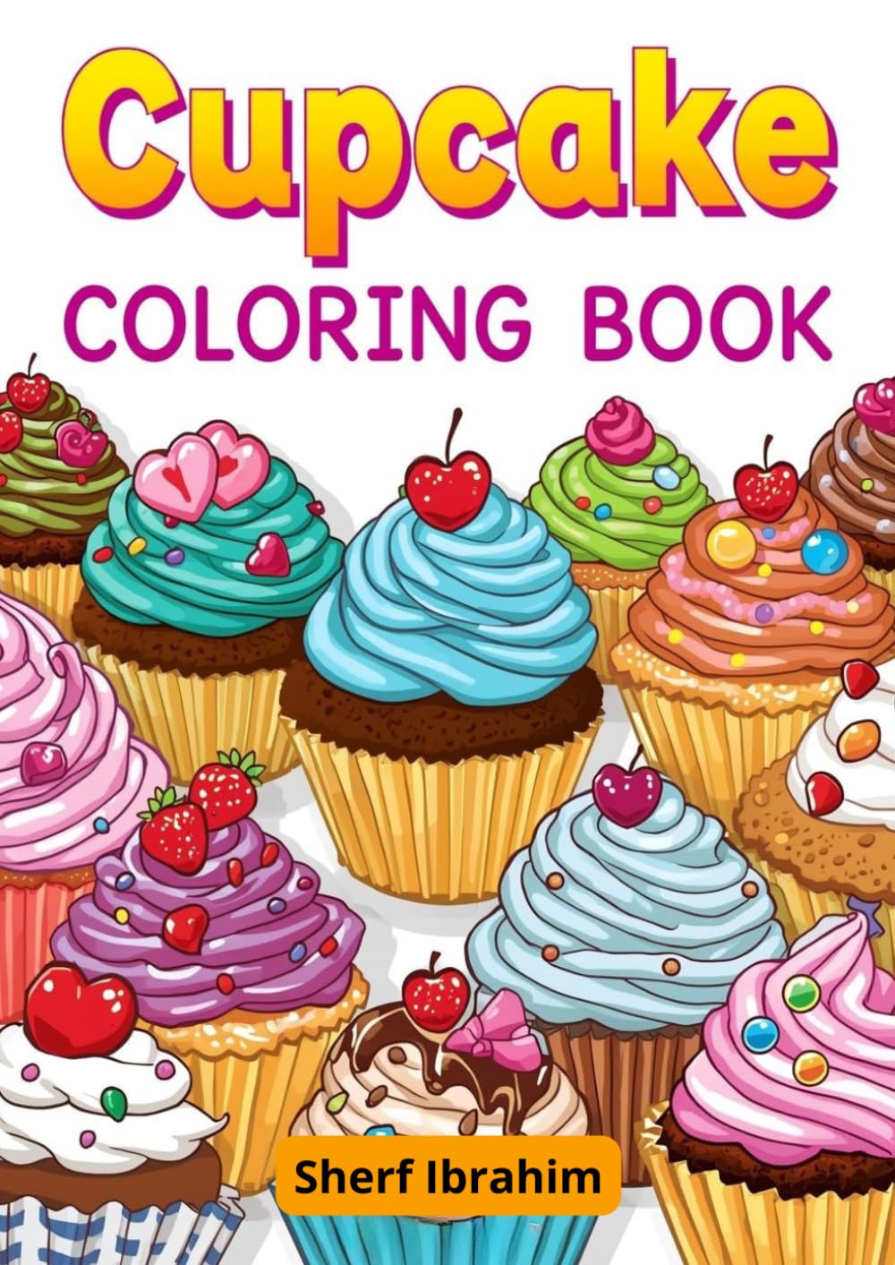 Cupcake Coloring Book: Sweet and Fun Cupcake Coloring Pages for Kids