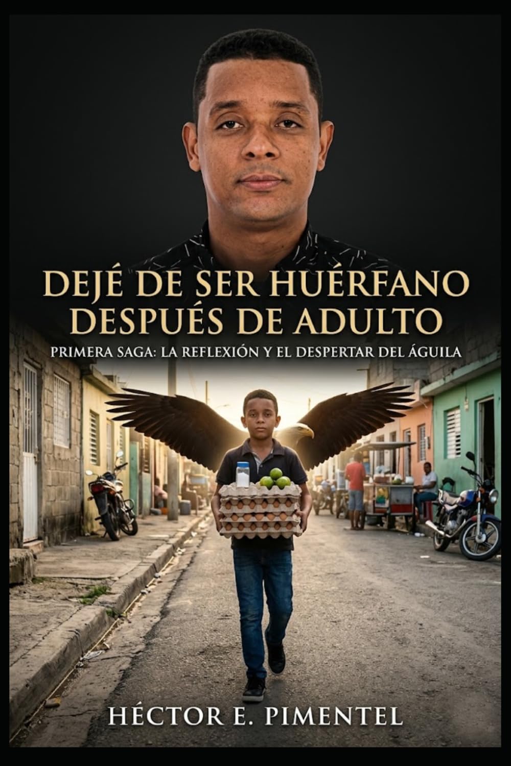 Dejé de ser huérfano después de adulto.: El Despertar del Águila. Una historia de fe, perdón y amor propio.