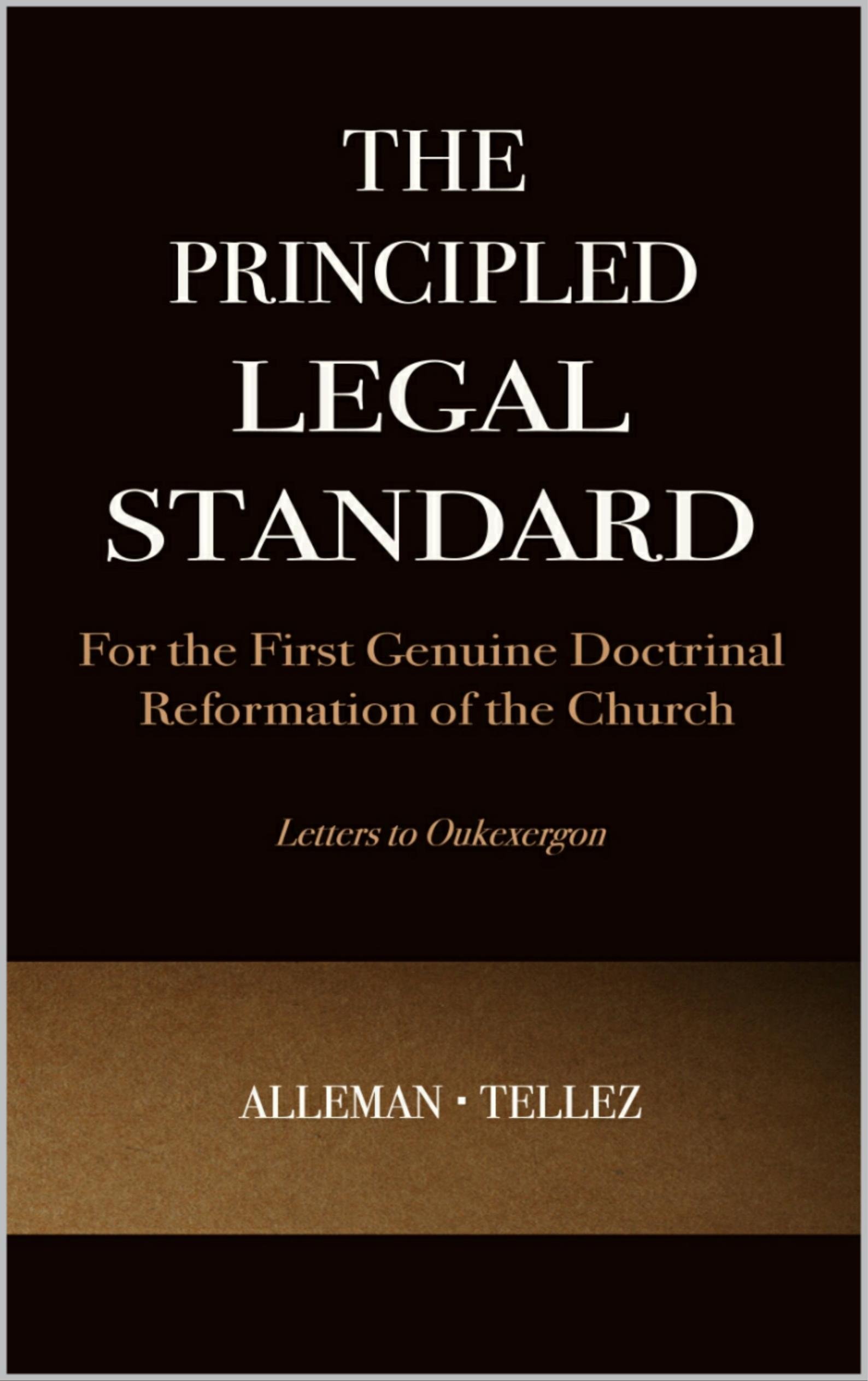 The Principled Legal Standard: for the First Genuine Doctrinal Reformation of the Church
