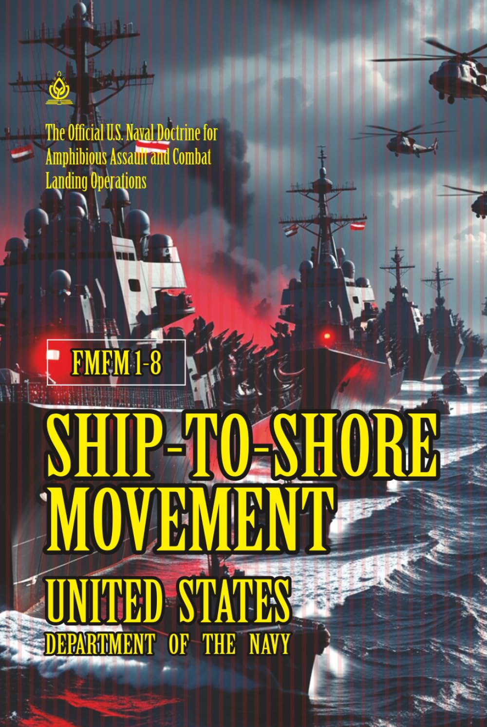 FMFM 1-8 Ship-to-Shore Movement: [Annotated] The Official U.S. Naval Doctrine for Amphibious Assault and Combat Landing Operations (FMFM – Fleet Marine Force Manual Official Doctrine Library)