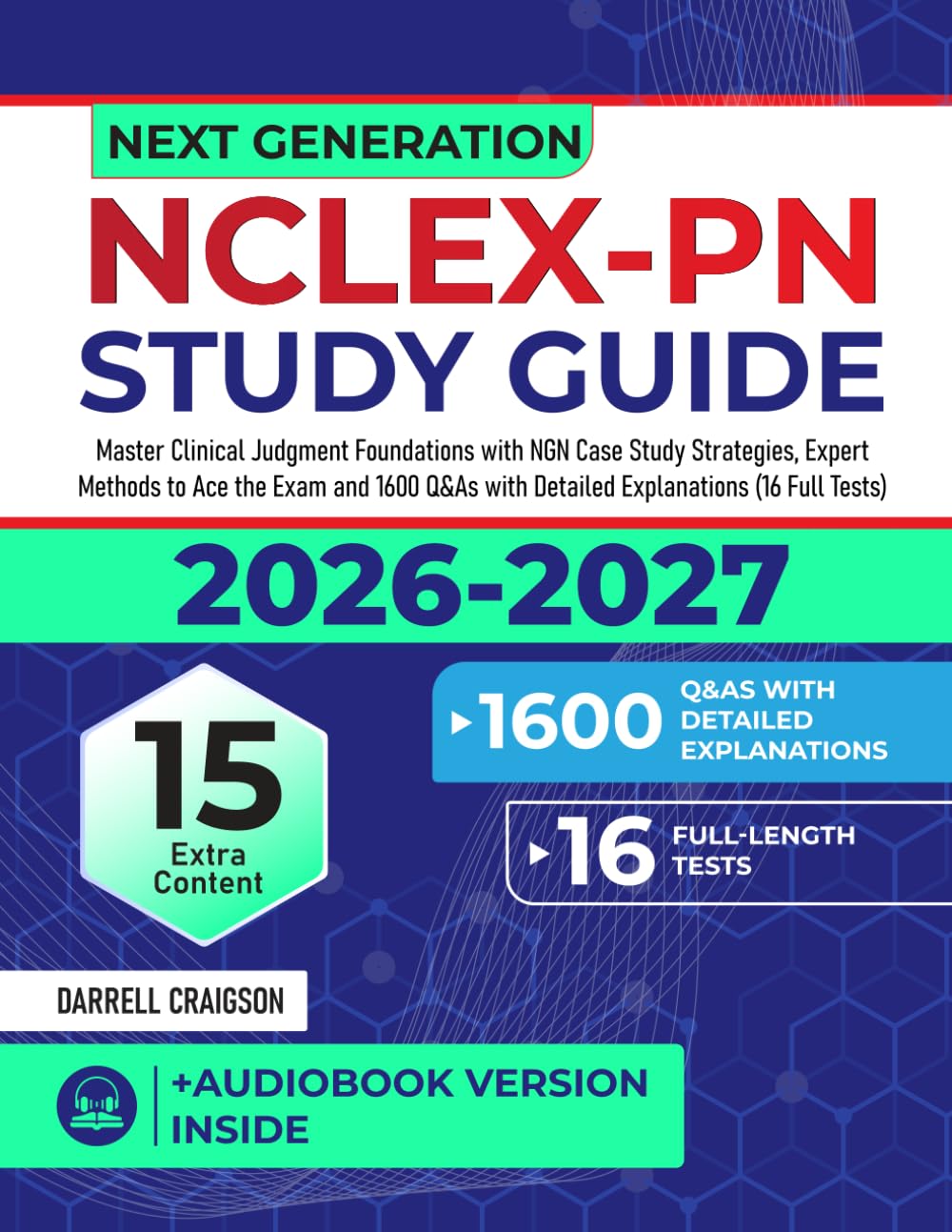 Next Generation NCLEX-PN Study Guide: Master Clinical Judgment Foundations with NGN Case Study Strategies, Expert Methods to Ace the Exam and 1600 Q&As with Detailed Explanations (16 Full Tests)