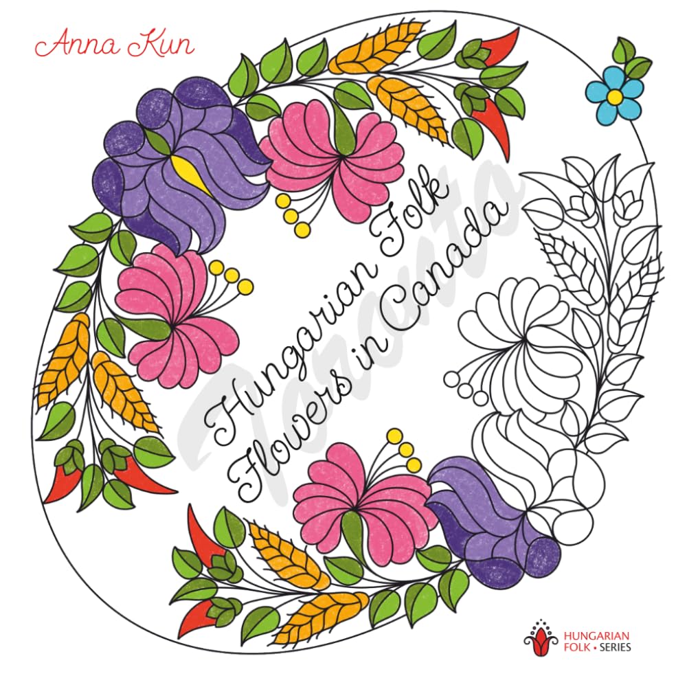Hungarian Folk Flowers in Canada (Hungarian Folk Series)