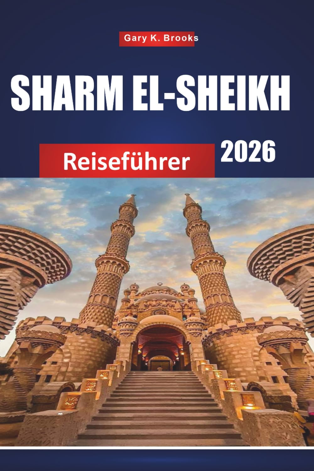 SHARM EL-SHEIKH REISEFÜHRER 2026: Top-Attraktionen, versteckte Schätze, günstige Reiserouten, lokale Essensplätze, Strände, Resorts und Planung von Abenteuern am Roten Meer für Erstbesucher