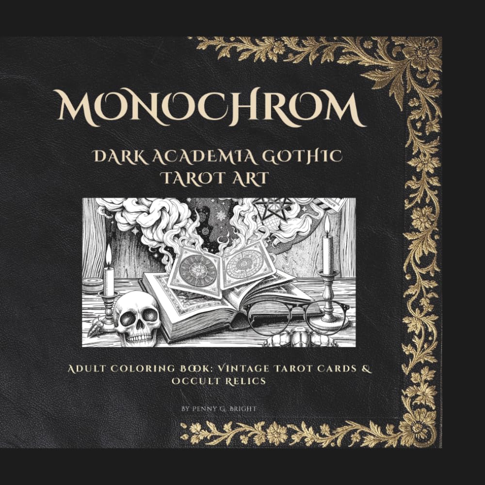 Monochrom: Dark Academia Gothic Tarot & Occult Relics: Adult Coloring Book with Midnight Black Background Pages, Antique Ink Engraving Styles and ... Drawings (The Monochrome Scientific Catalog)