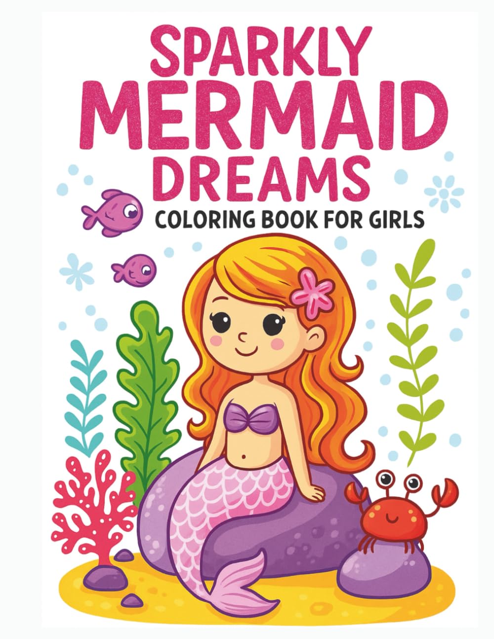 Sparkly Mermaid Dreams Coloring Book for Girls: A Whimsical Underwater World Full of Mermaids, Sea Friends & Sparkle