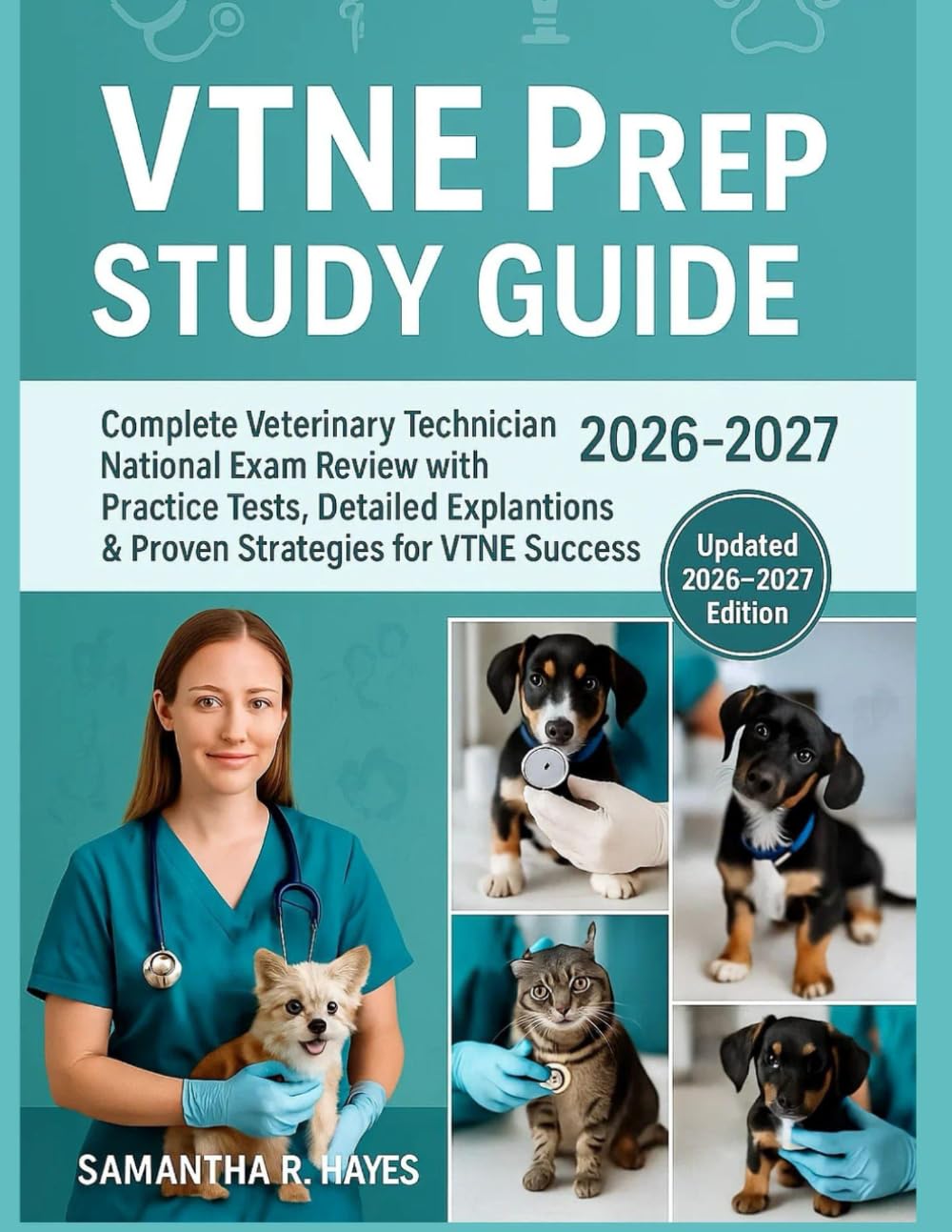 VTNE Prep Study Guide 2026-2027: Complete Veterinary Technician National Exam Review with Practice Tests, Detailed Explanations & Proven Strategies for VTNE Success.