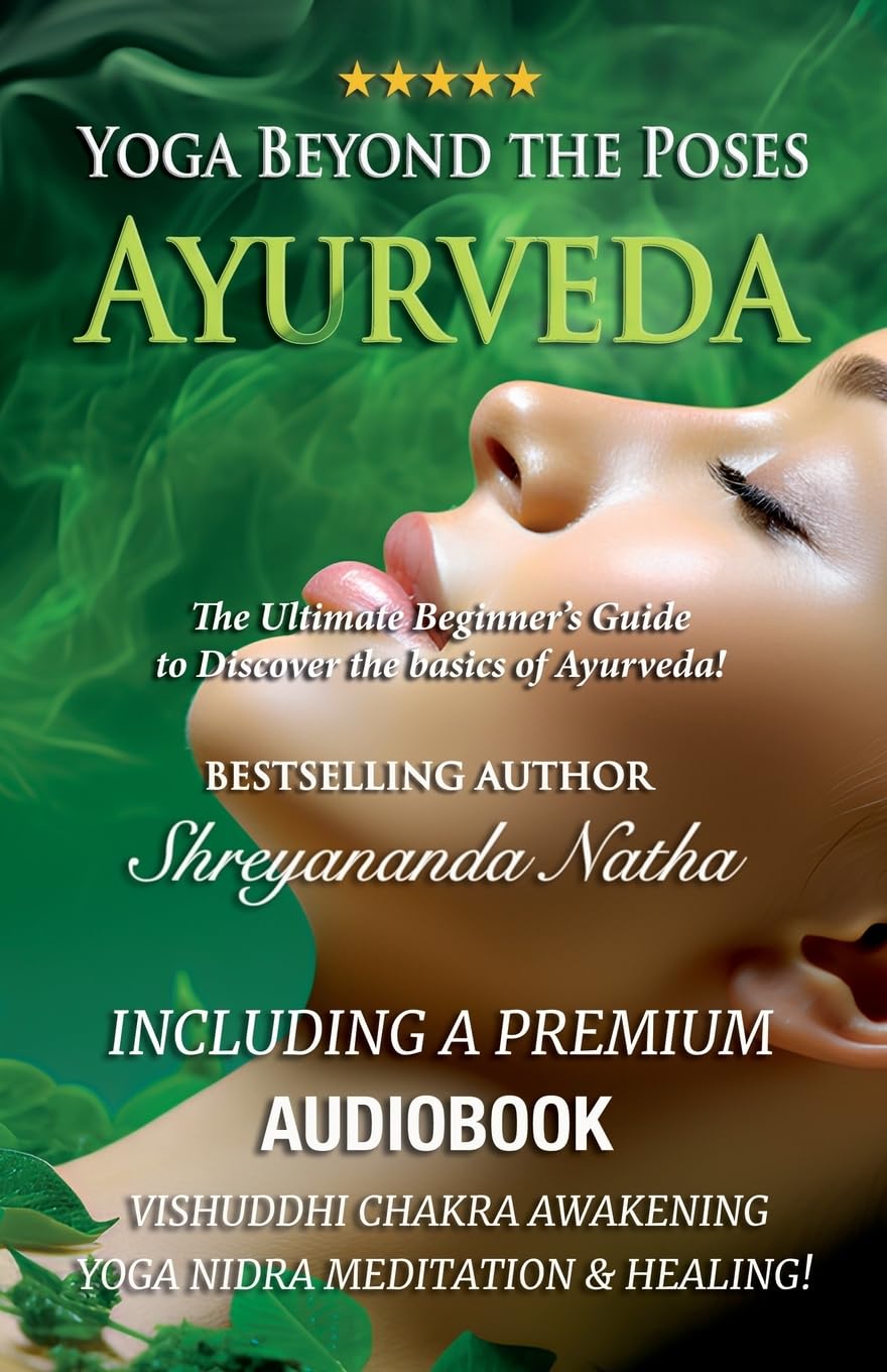 Yoga Beyond the Poses - Ayurveda: The Ultimate Beginner's Guide to Discover the basics of Ayurveda! (6) (Yoga Beyond the Poses: The Ultimate Beginner's Guide to Yoga!)